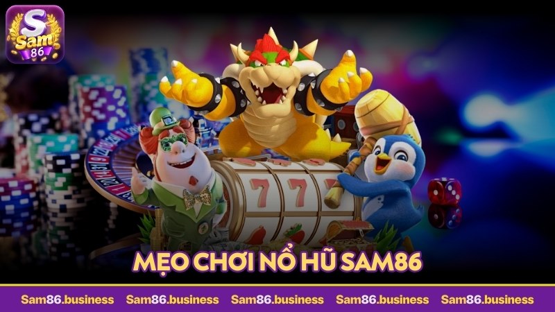 mẹo chơi nổ hũ sam86