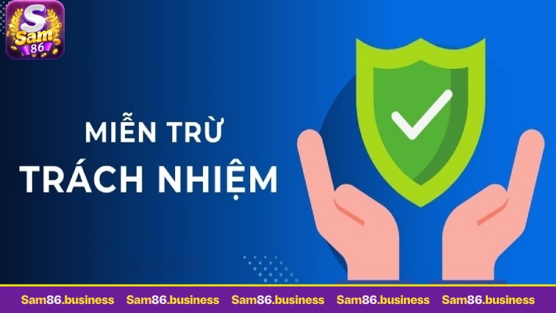 Miễn trừ trách nhiệm Sam86 bảo vệ tốt lợi ích chính đáng cho khách hàng